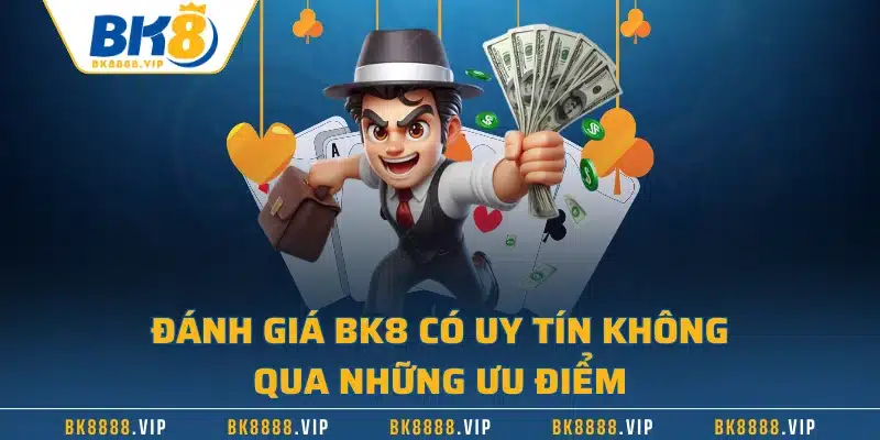 Review Nhà Cái BK8 Có Uy Tín Không Qua Nhiều Phương Diện 2 Đánh giá BK8 có uy tín không qua những ưu điểm