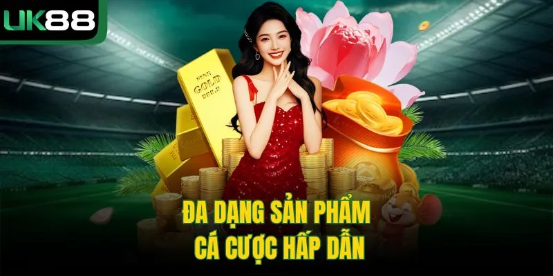 UK88 54 Đa dạng sản phẩm cá cược hấp dẫn