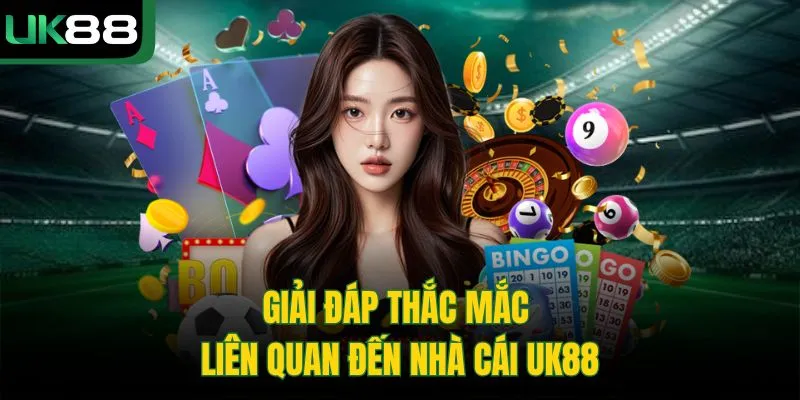 UK88 57 Giải đáp thắc mắc liên quan đến nhà cái UK88